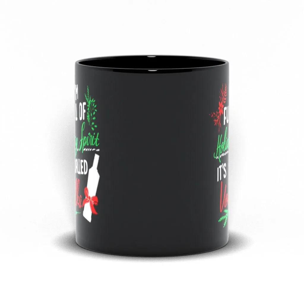 I Am Full Of Holiday Spirit And It&#39;S Called Vodka Christmas Party Classic Black Mugs