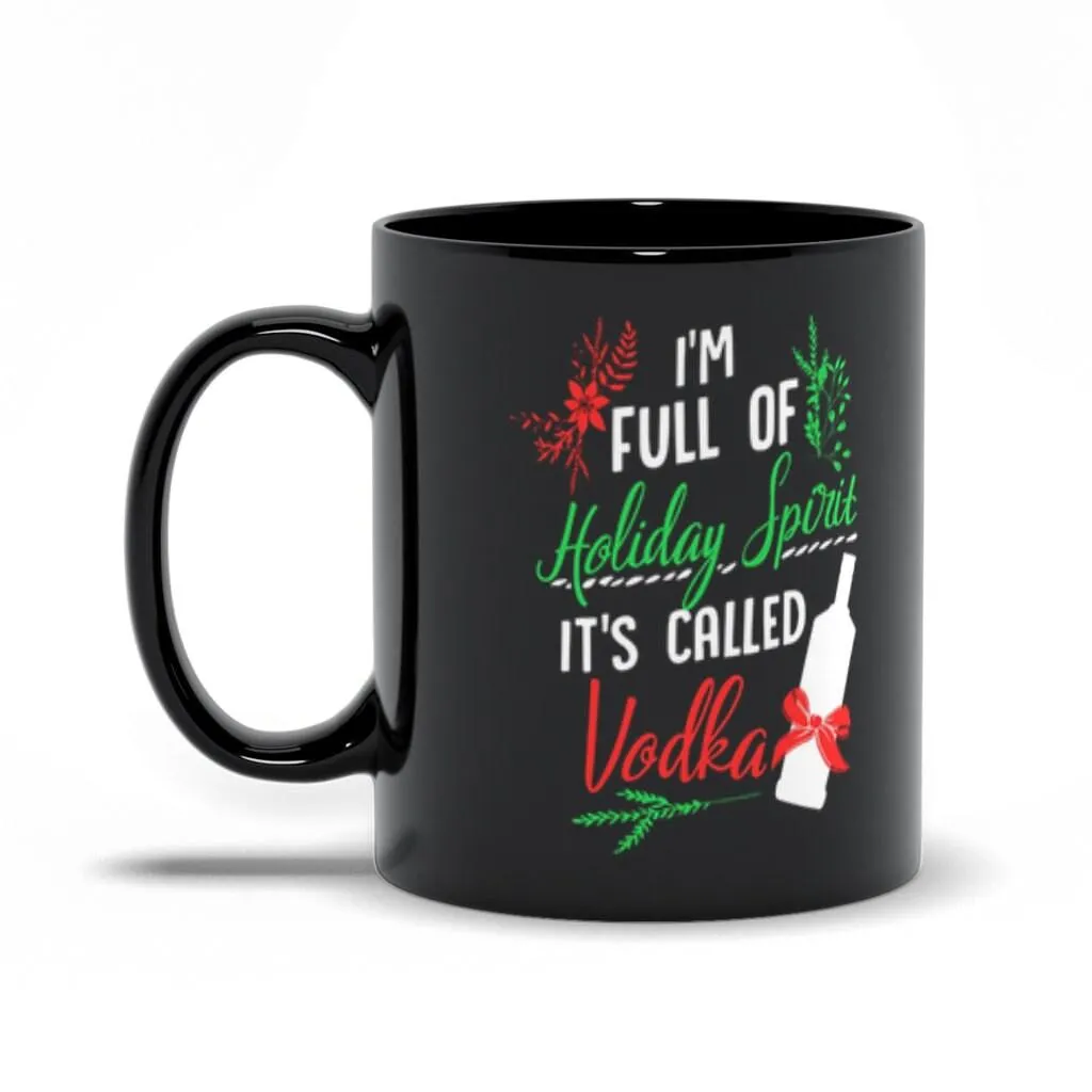 I Am Full Of Holiday Spirit And It&#39;S Called Vodka Christmas Party Classic Black Mugs