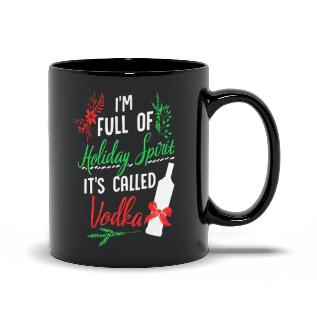 I Am Full Of Holiday Spirit And It&#39;S Called Vodka Christmas Party Classic Black Mugs