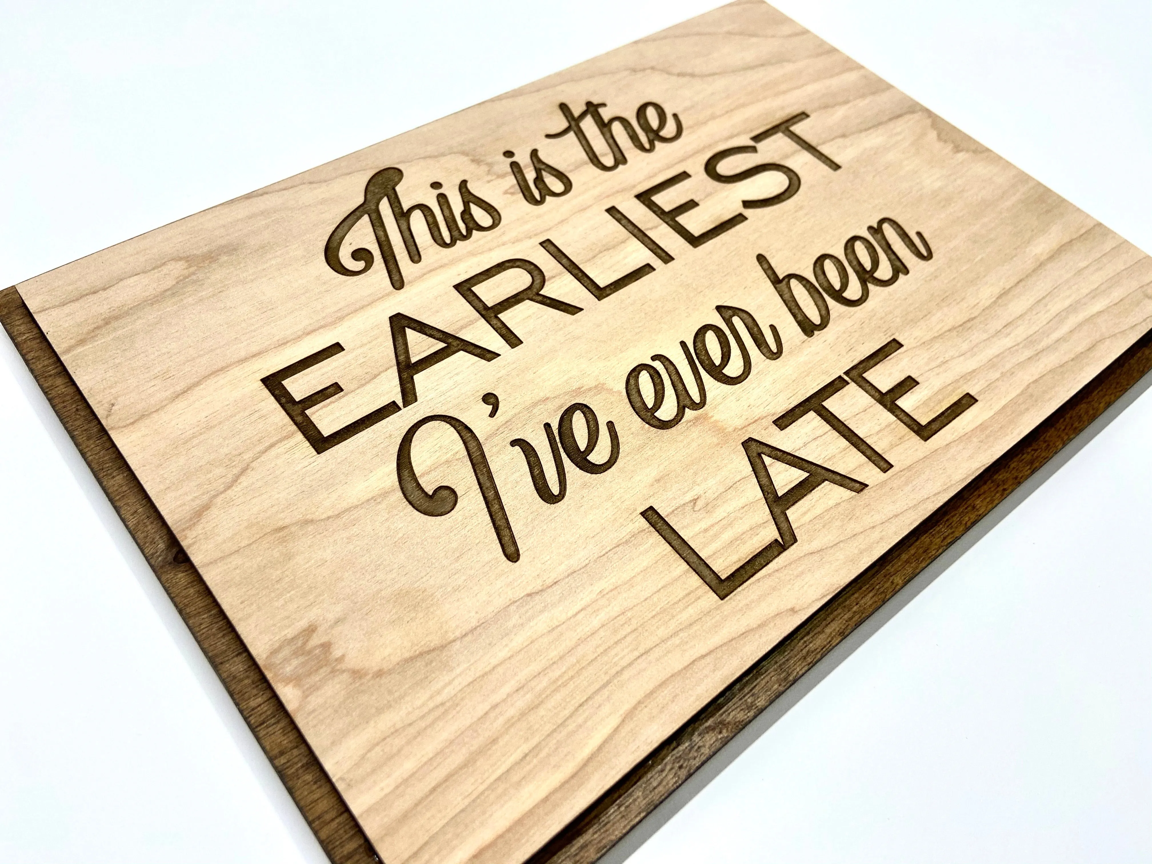 This is the Earliest I've ever been Late - 10x7" with your choice of Quote