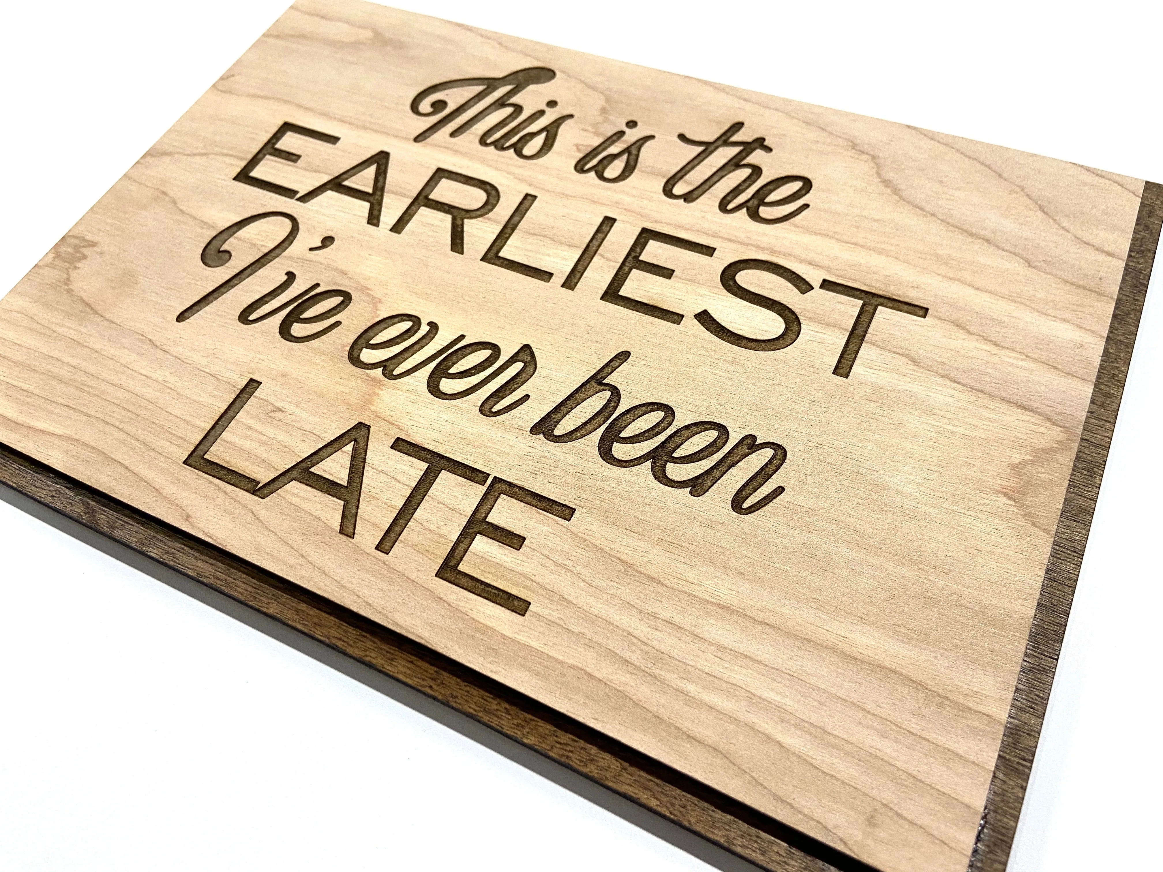 This is the Earliest I've ever been Late - 10x7" with your choice of Quote